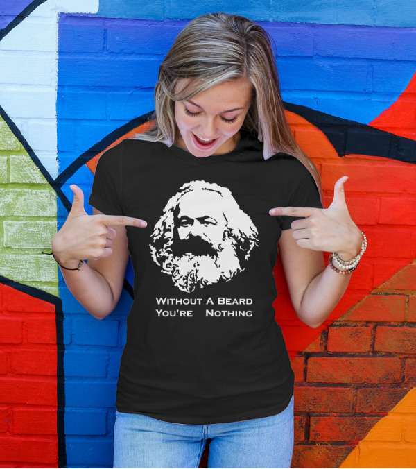 Without A Beard You're Nothing Karl Marx T-Shirt