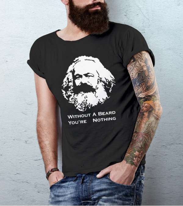 Without A Beard You're Nothing Karl Marx T-Shirt