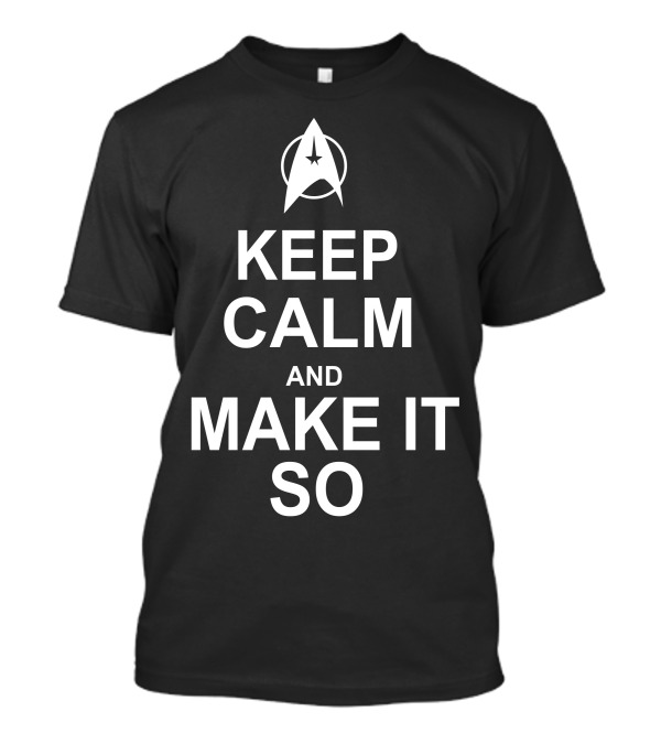 Keep Calm And Make It So Star Trek T-Shirt
