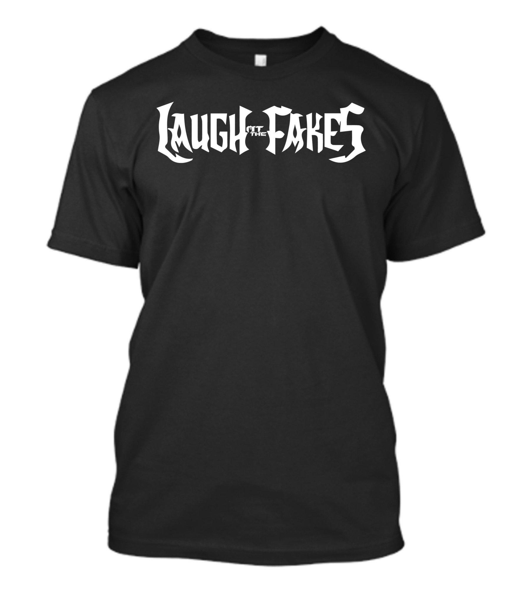 Laugh At The Fakes T-Shirt