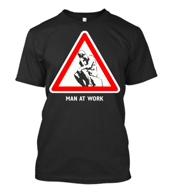 Man At Work Thinker Warning Sign T-Shirt