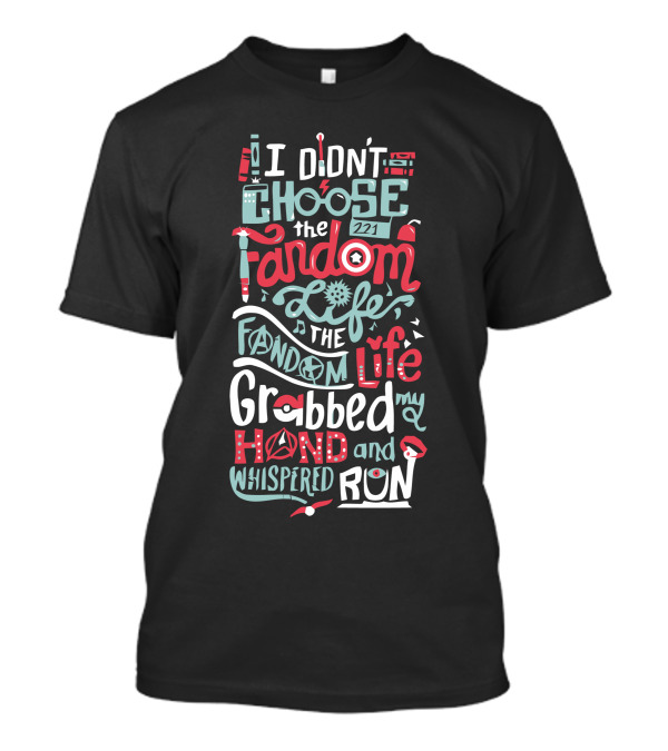 I Didn't Choose The Fandom Life The Fandom Life Grabbed My Hand And Whispered Run T-Shirt