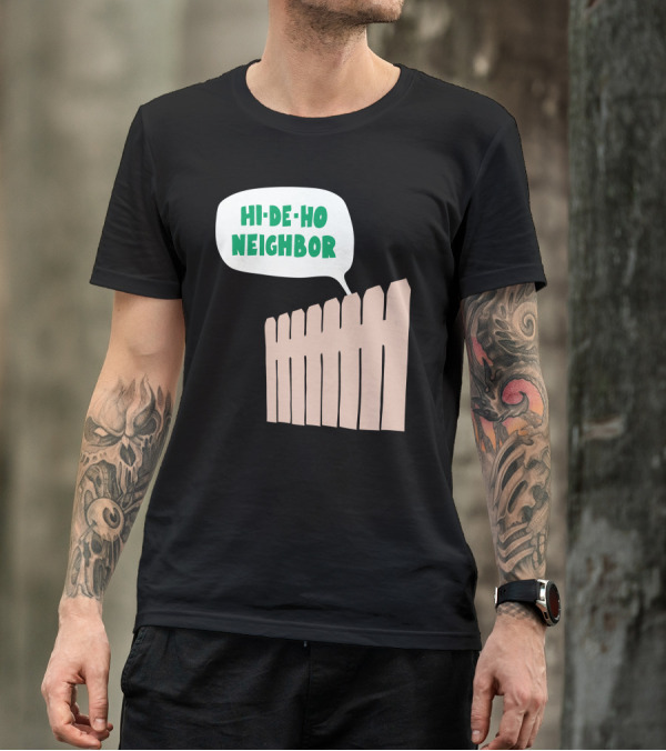 Home Improvement Fence Hi De Ho Neighbor T-Shirt