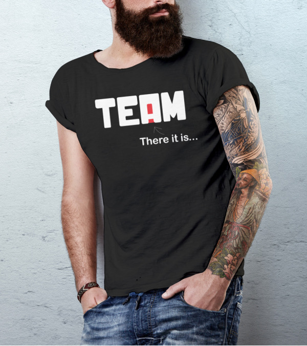 TEAM There It Is I In Team T-Shirt