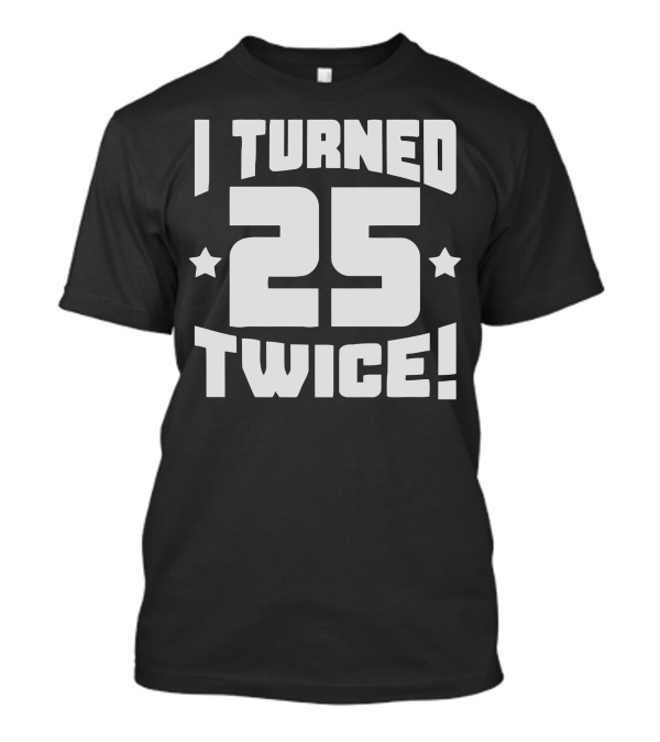 I Turned 25 Twice With Stars And Exclamation T-Shirt