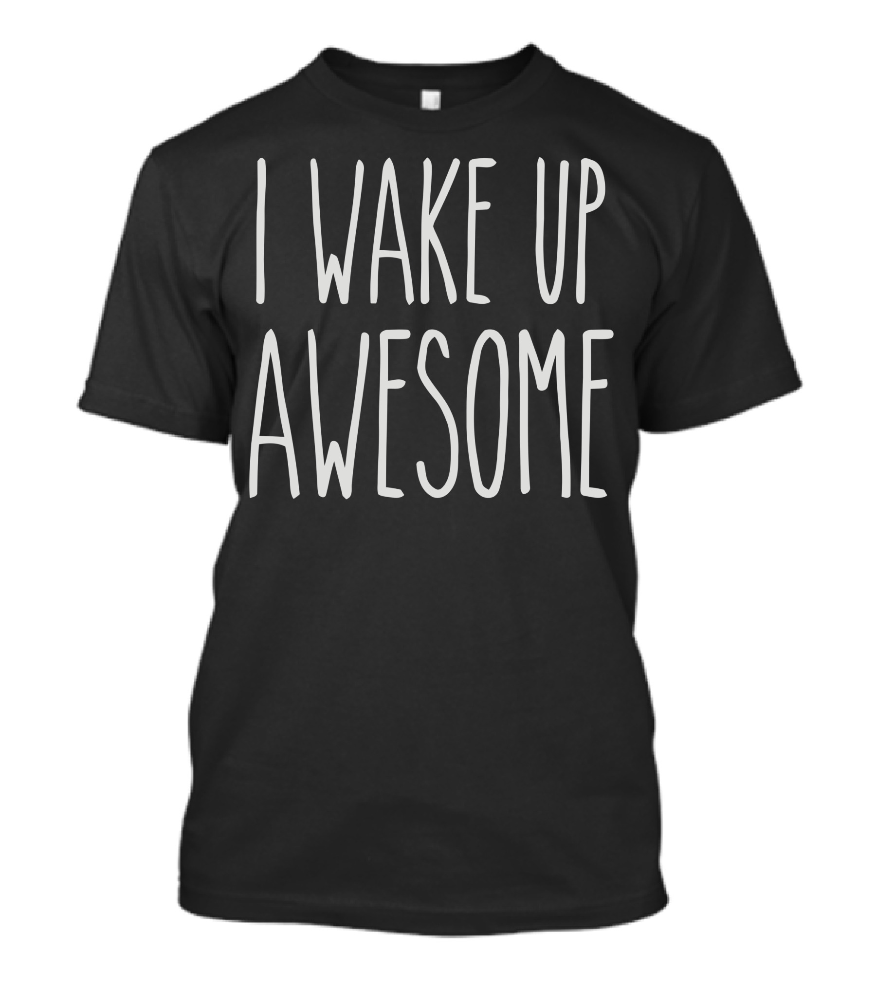 I Wake Up Awesome T-Shirt