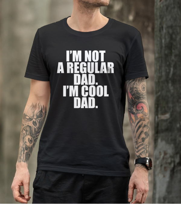 I'm Not A Regular Dad I'm Cool Dad T-Shirt