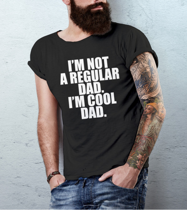 I'm Not A Regular Dad I'm Cool Dad T-Shirt