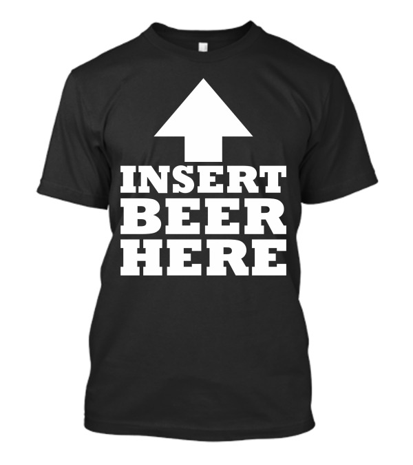 Insert Beer Here Arrow Upward Fun T-Shirt