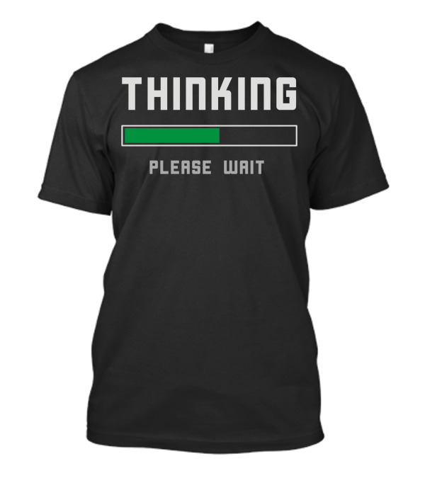 Thinking Please Wait Loading Bar Intellectual T-Shirt