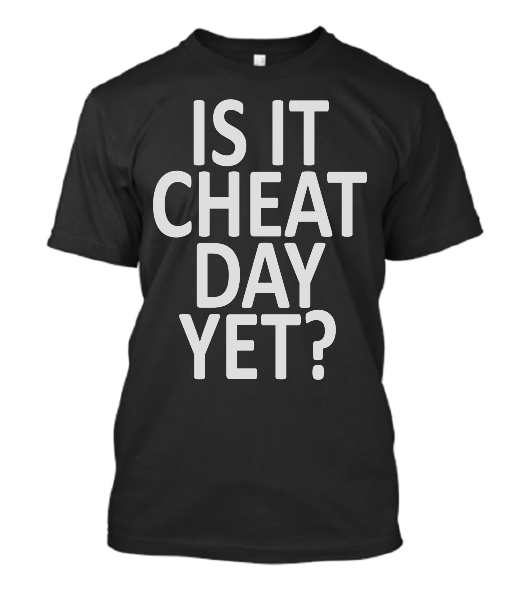 Is It Cheat Day Yet Fitness Motivation Phrase T-Shirt
