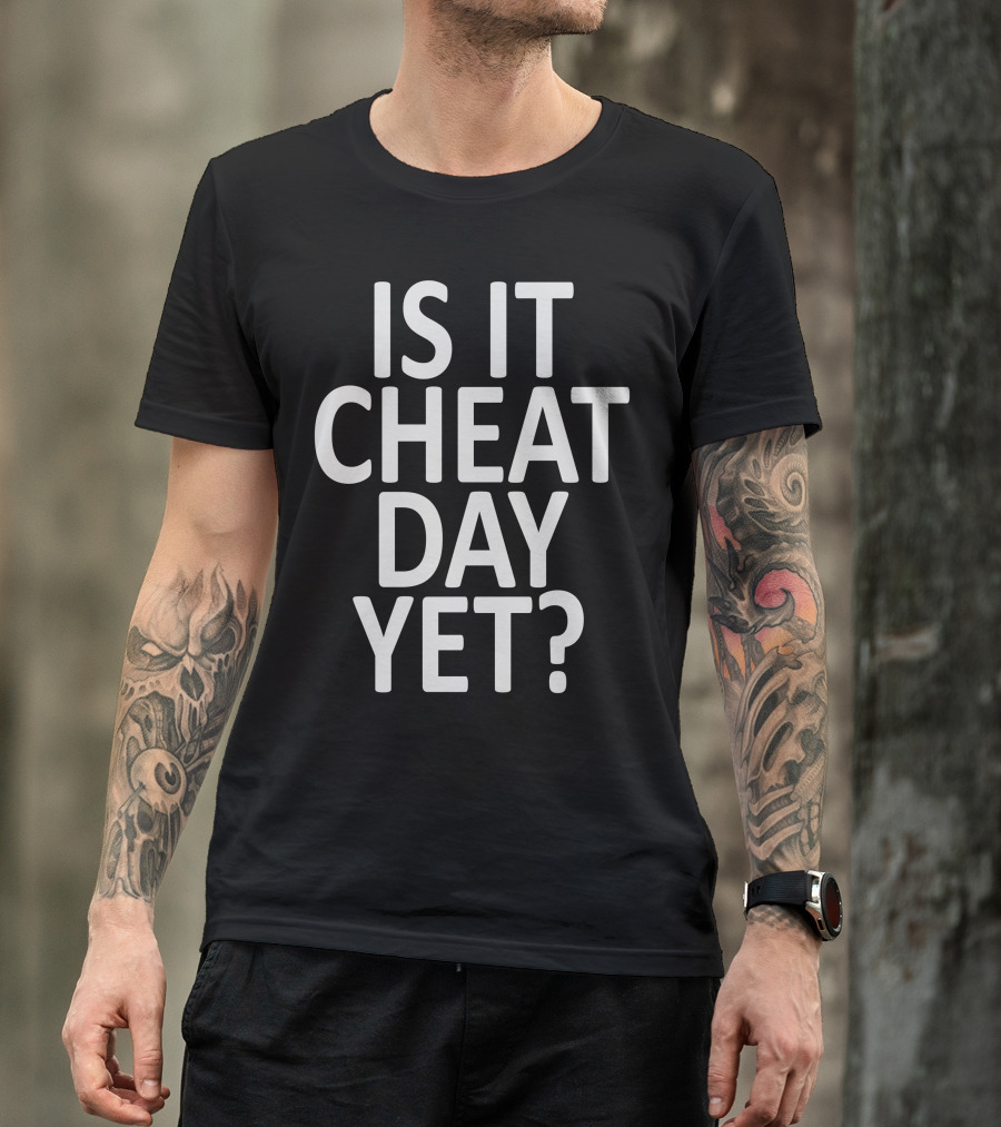 Is It Cheat Day Yet Fitness Motivation Phrase T-Shirt