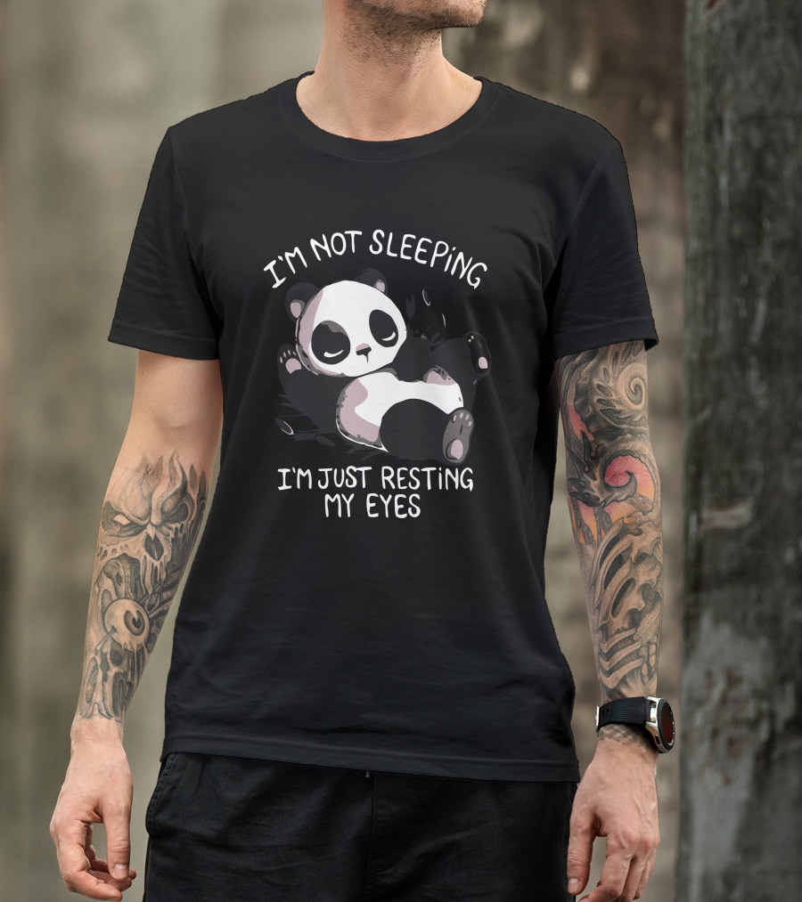 I'm Not Sleeping I'm Just Resting My Eyes Panda T-Shirt
