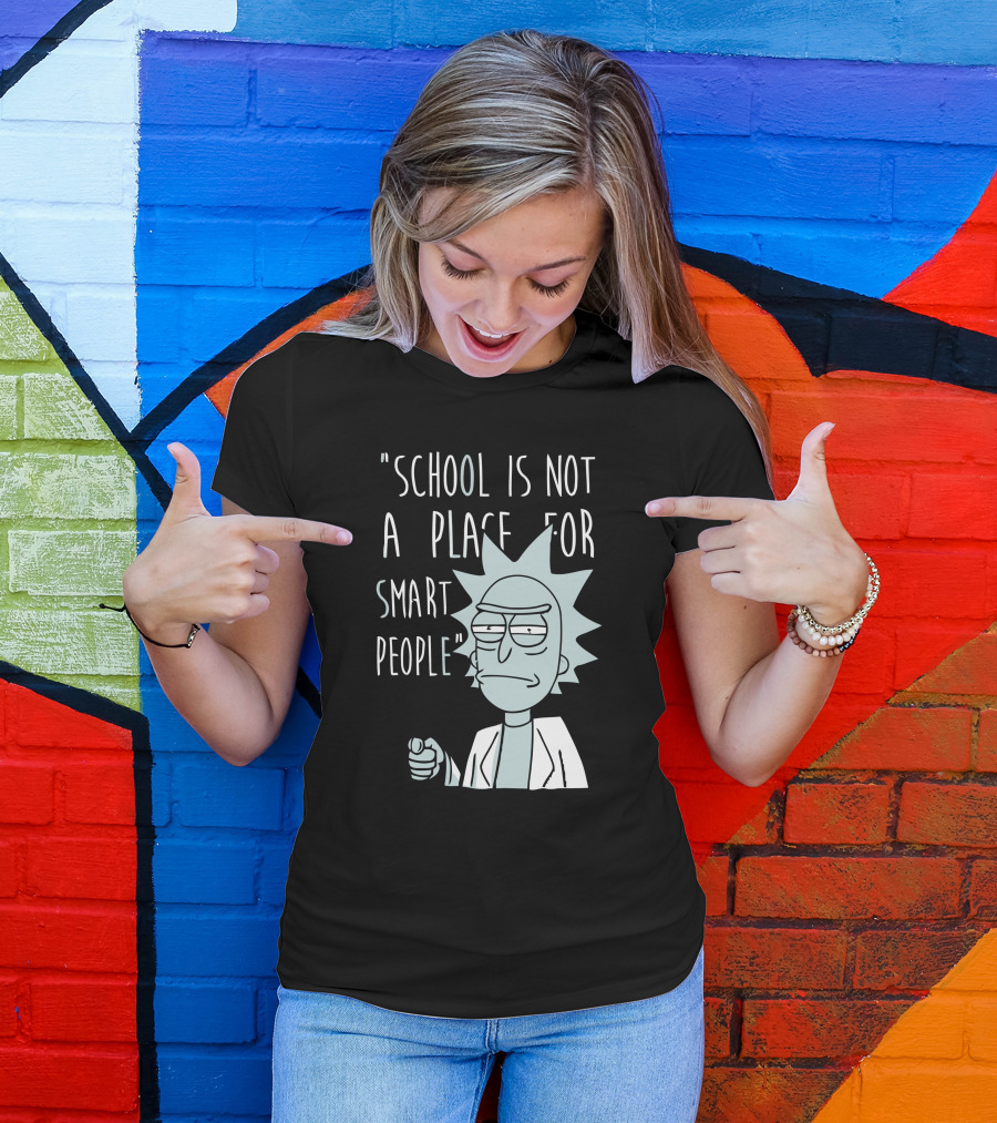 School Is Not A Place For Smart People T-Shirt