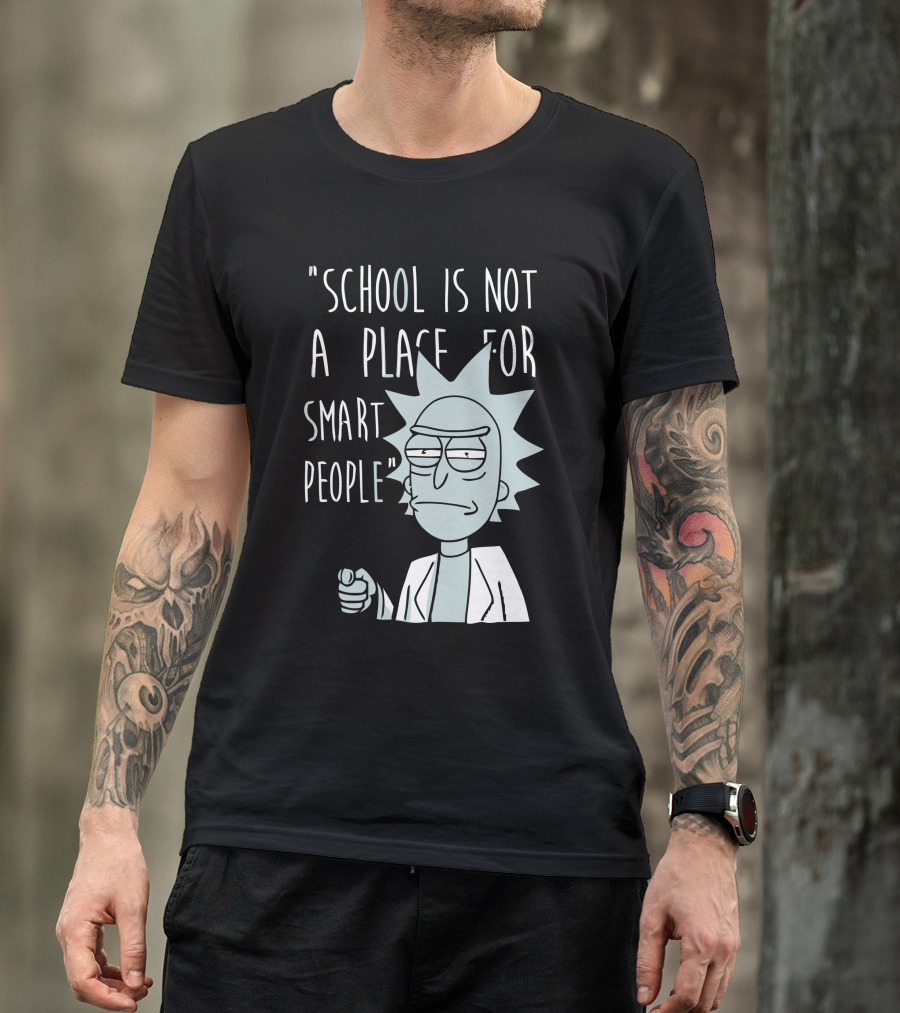 School Is Not A Place For Smart People T-Shirt
