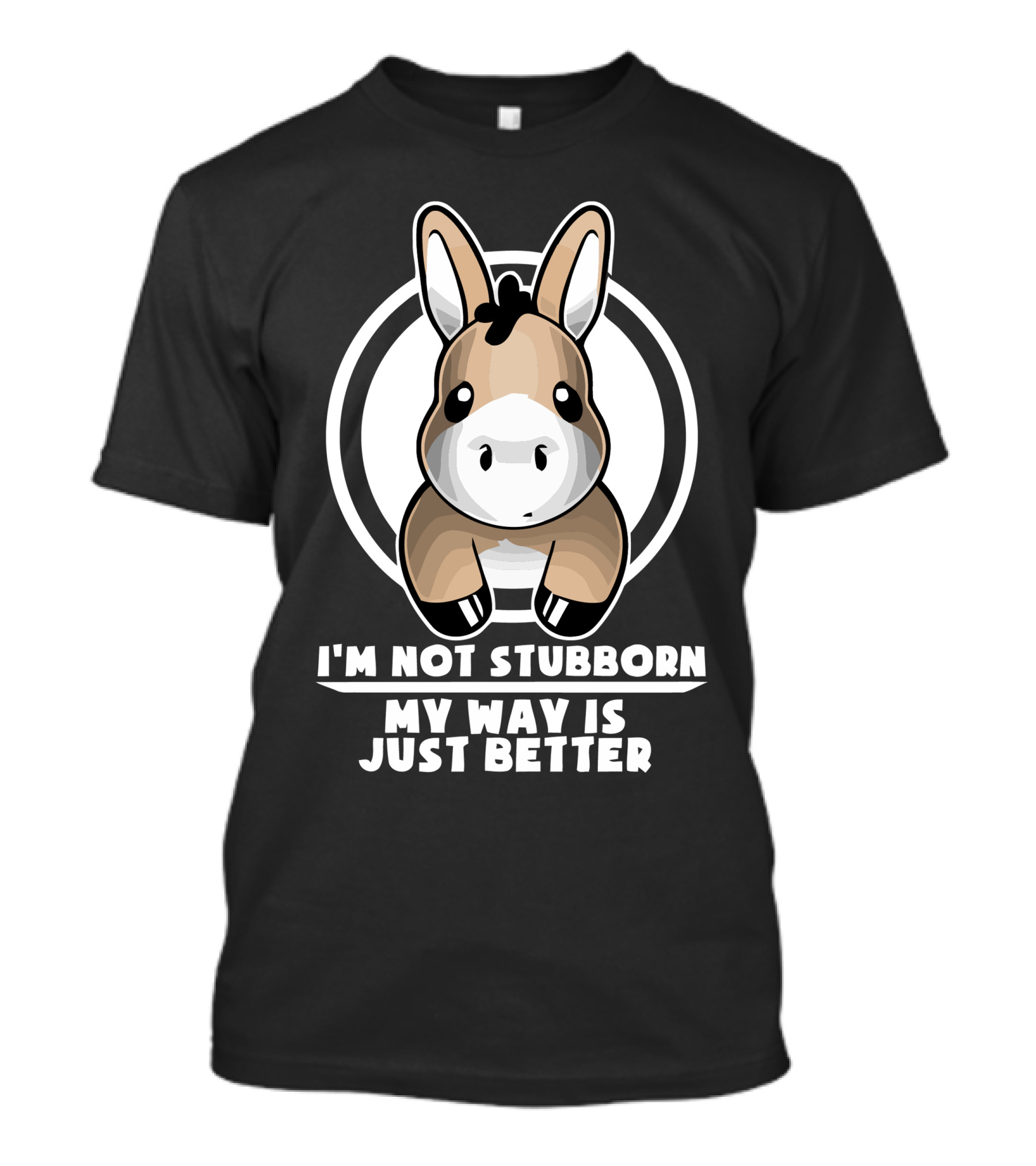 I'm Not Stubborn My Way Is Just Better Adorable Donkey T-Shirt