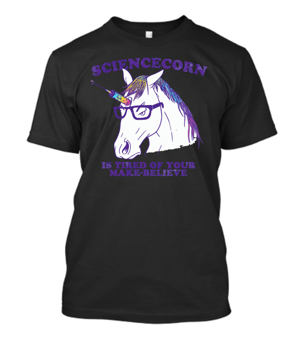 SCIENCECORN Is Tired Of Your Make-Believe T-Shirt