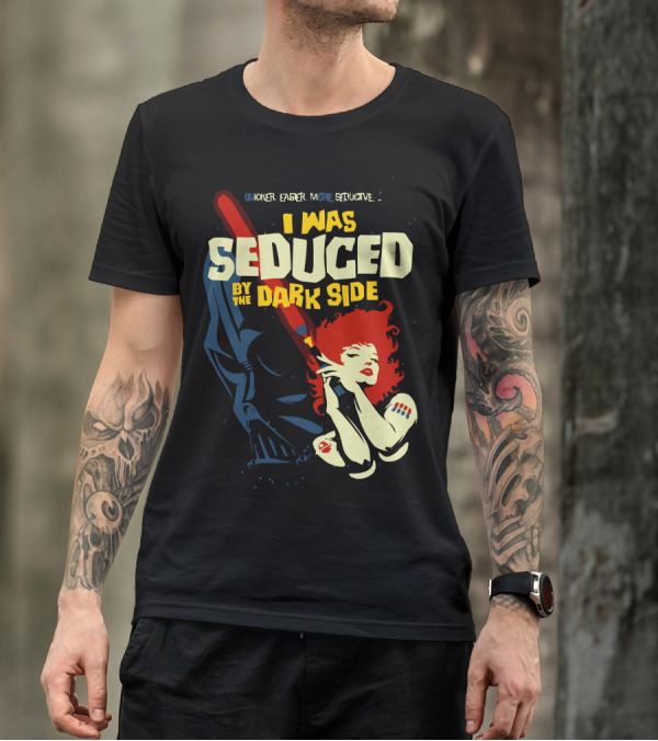 I Was Seduced By The Dark Side Quicker Easier More Seductive T-Shirt