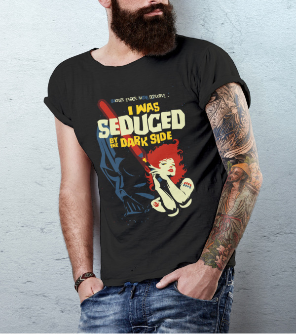I Was Seduced By The Dark Side Quicker Easier More Seductive T-Shirt