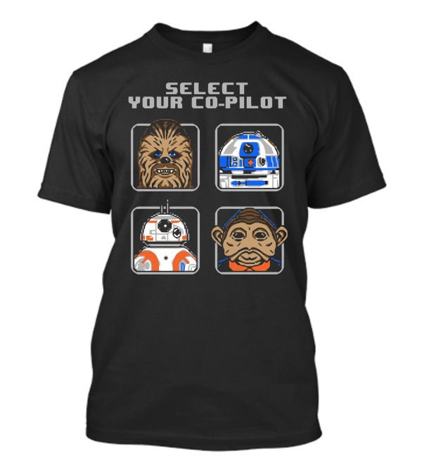 Select Your Co Pilot Chewbacca R2-D2 BB-8 Nien Nunb T-Shirt