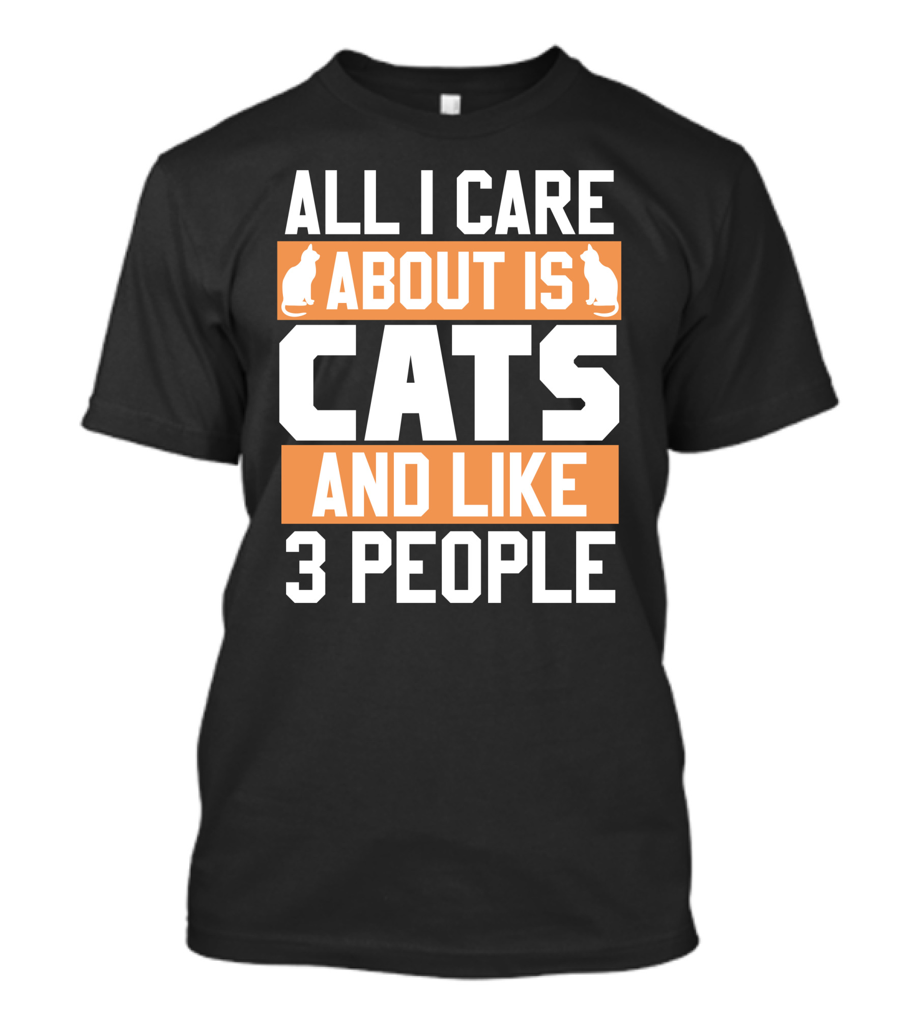 All I Care About Is Cats And Like 3 People Cat Lovers Humor T-Shirt