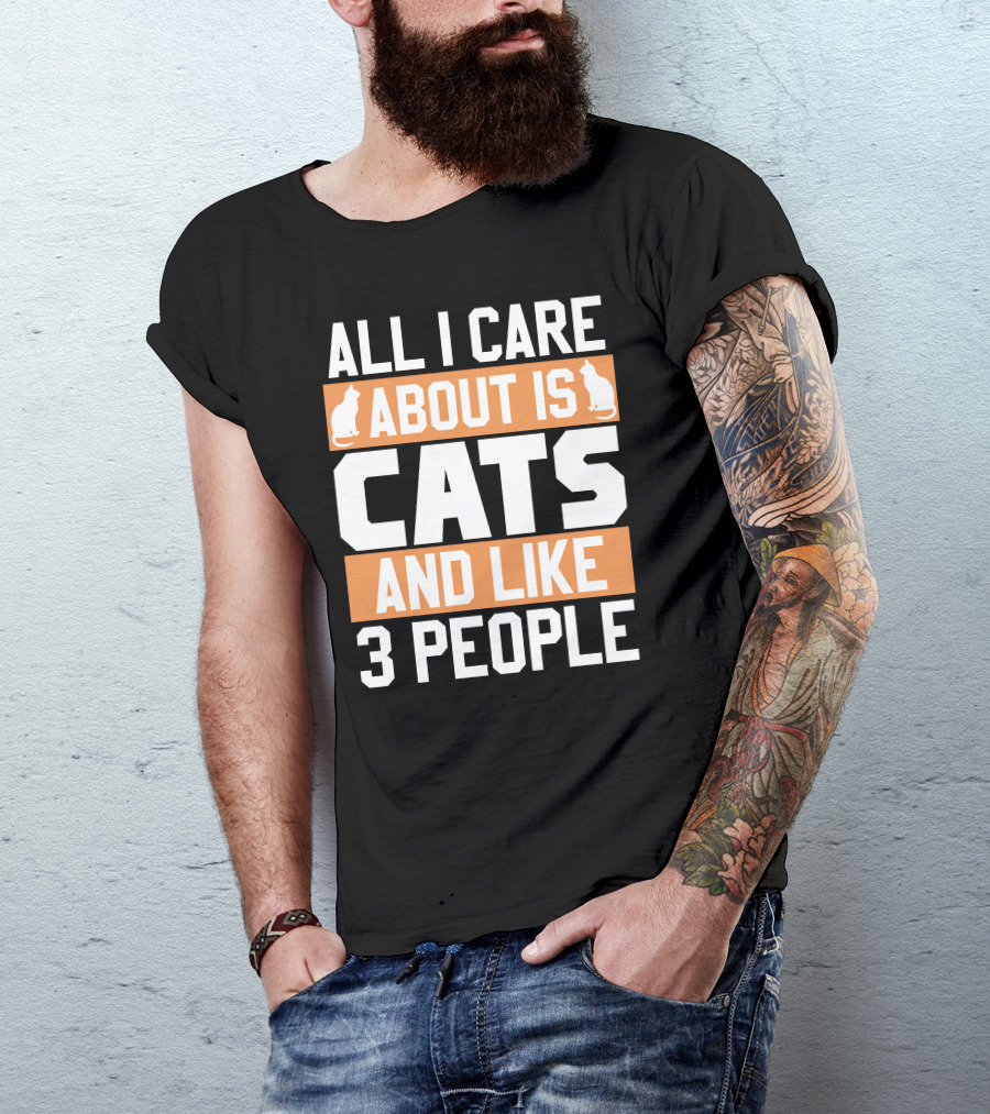 All I Care About Is Cats And Like 3 People Cat Lovers Humor T-Shirt