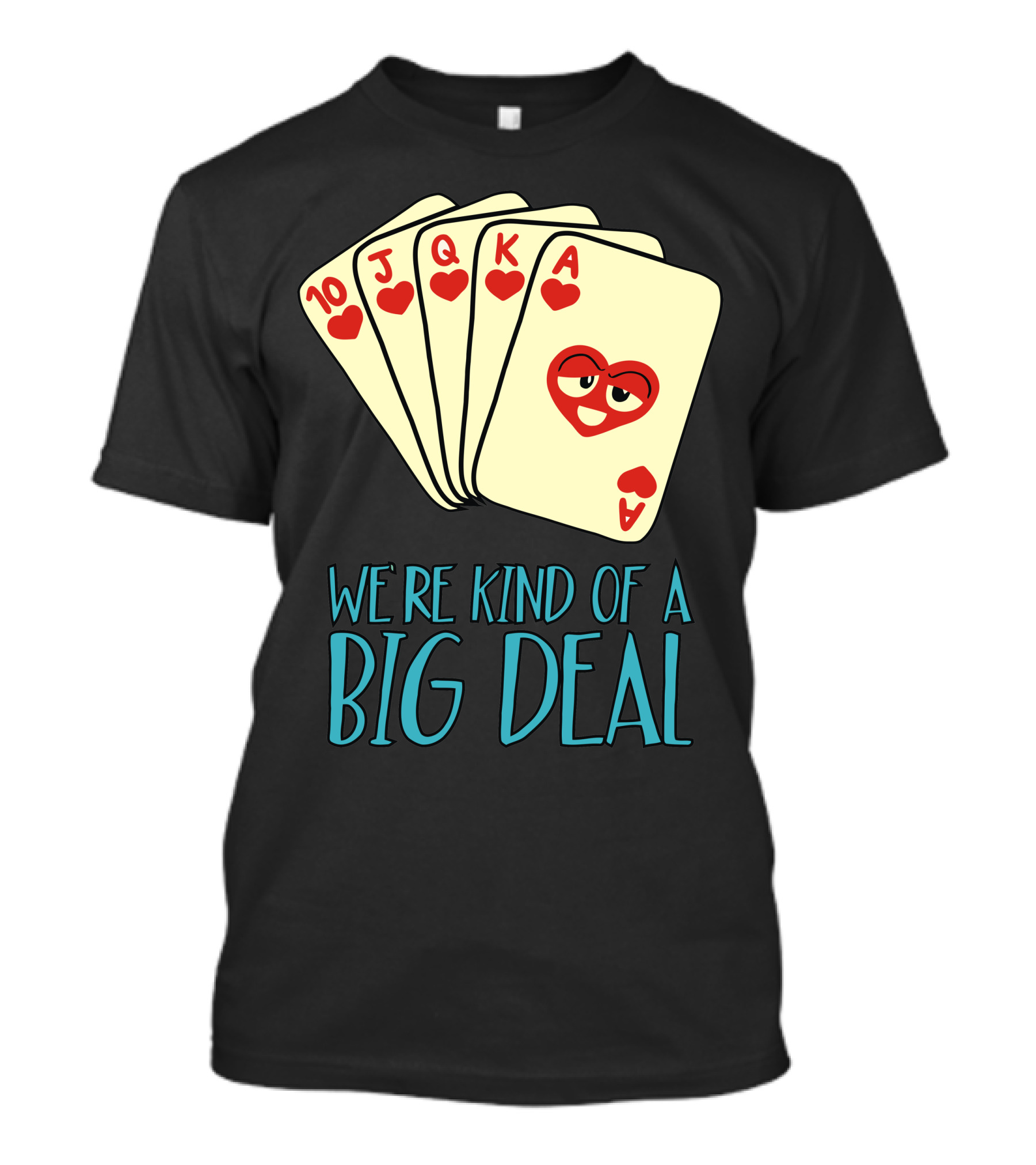We're Kind Of A Big Deal Funny Poker Hearts Royal Flush T-Shirt