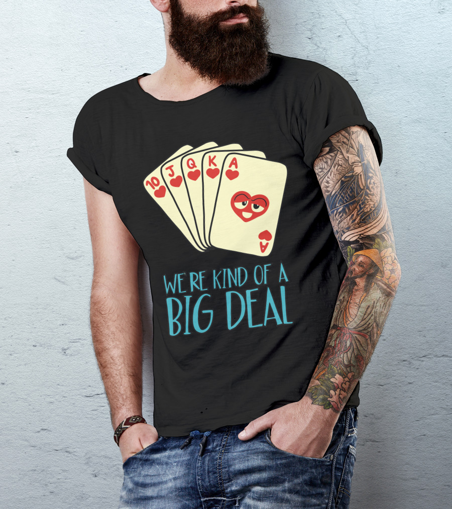 We're Kind Of A Big Deal Funny Poker Hearts Royal Flush T-Shirt
