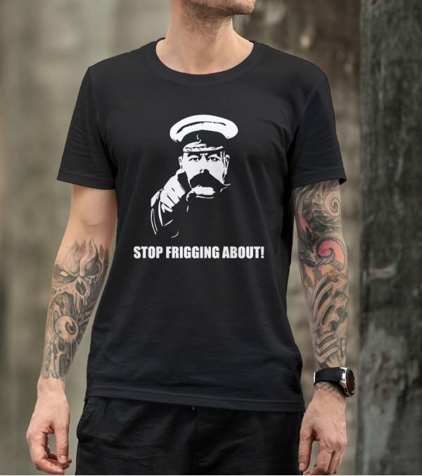 Stop Frigging About Lord Kitchener Recruitment T-Shirt