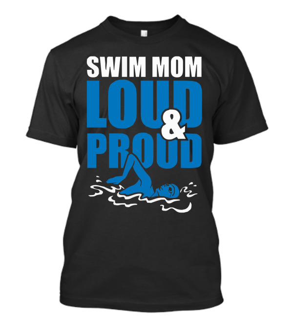 SWIM MOM LOUD And PROUD ATHLETE SPORTS T-Shirt