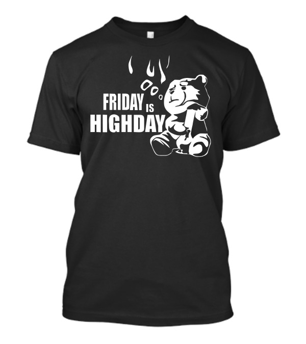 Friday Is Highday Ted Film Fuuny T-Shirt