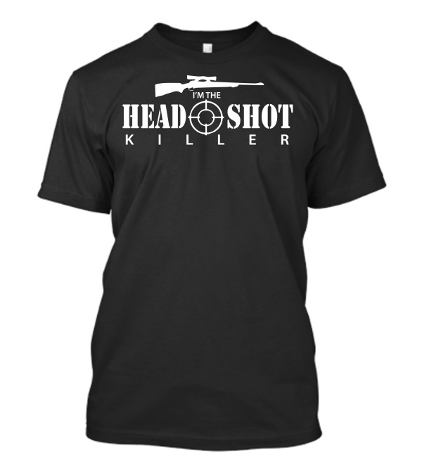 I'm The Headshot Killer T-Shirt
