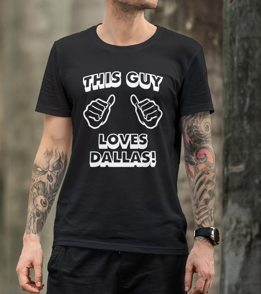 THIS GUY LOVES DALLAS T-Shirt