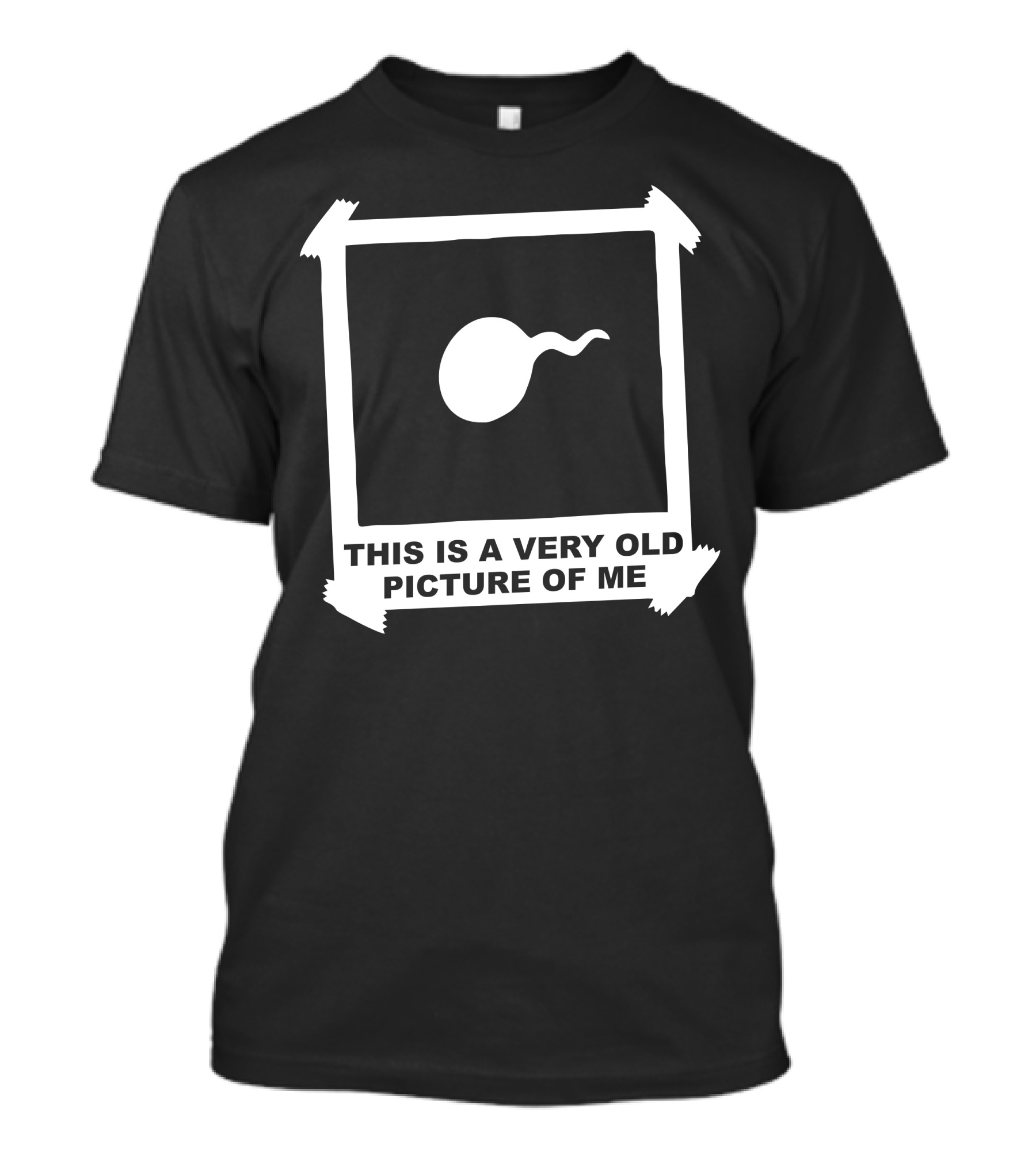 This Is A Very Old Picture Of Me Sperm Joke T-Shirt