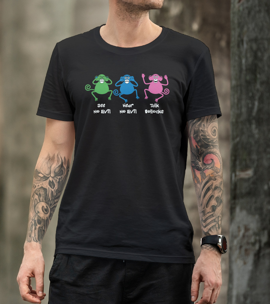 See No Evil Hear No Evil Talk Bollocks Monkeys T-Shirt