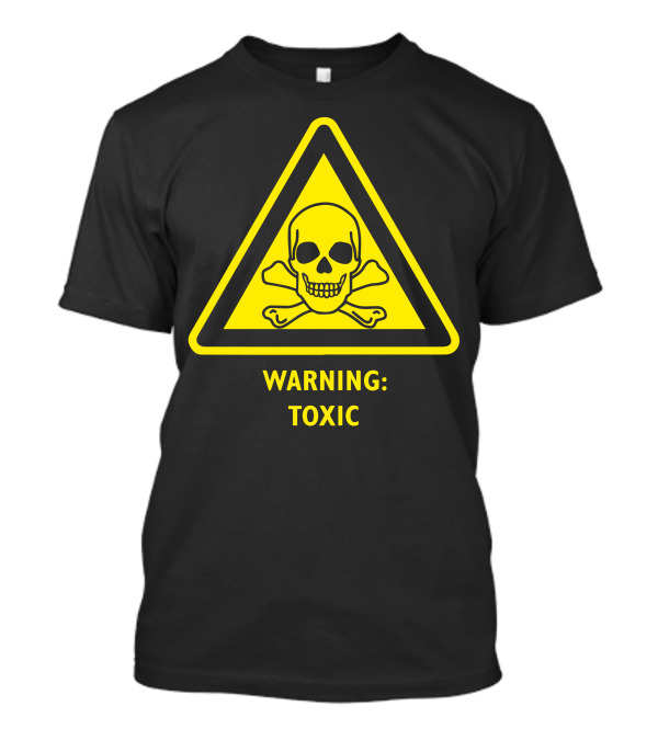 Warning Toxic Hazard Skull And Crossbones Laboratory Poison Substance Warning T-Shirt