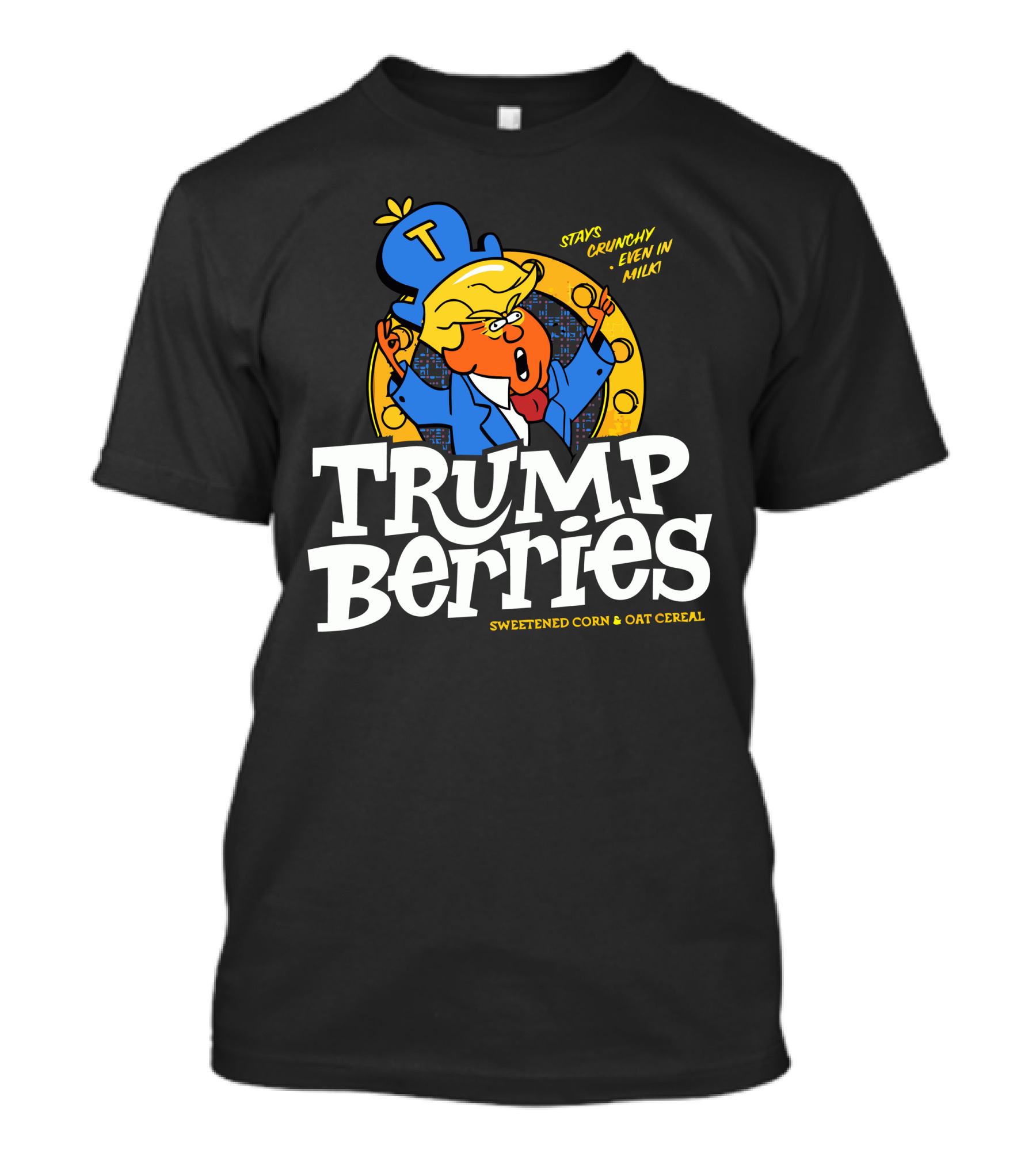 TRUMP BERRIES SWEETENED CORN And OAT CEREAL STAYS CRUNCHY EVEN IN MILK T-Shirt
