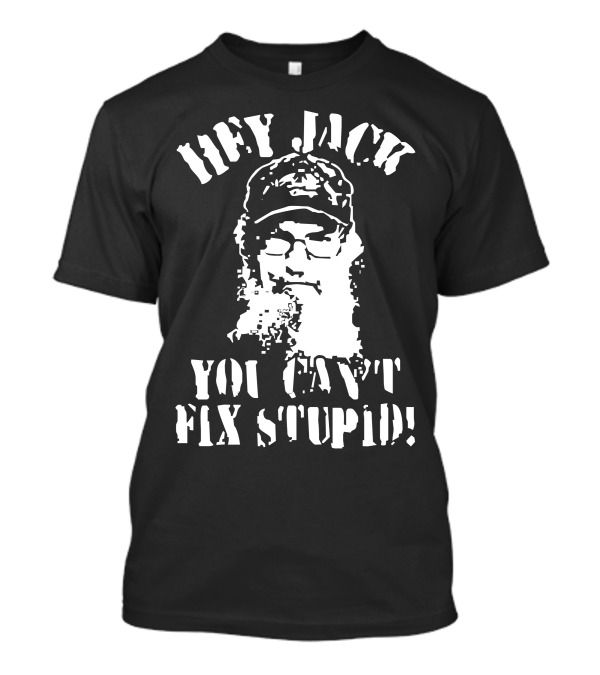 Hey Jack You Can't Fix Stupid T-Shirt