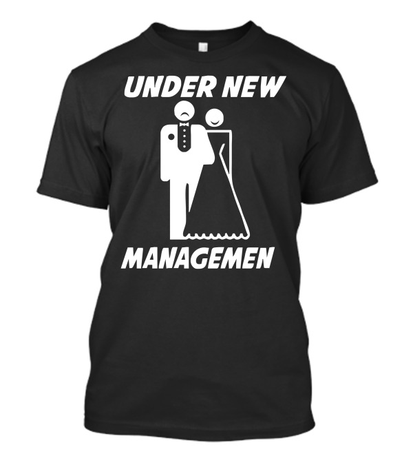 Under New Management Bride And Groom T-Shirt