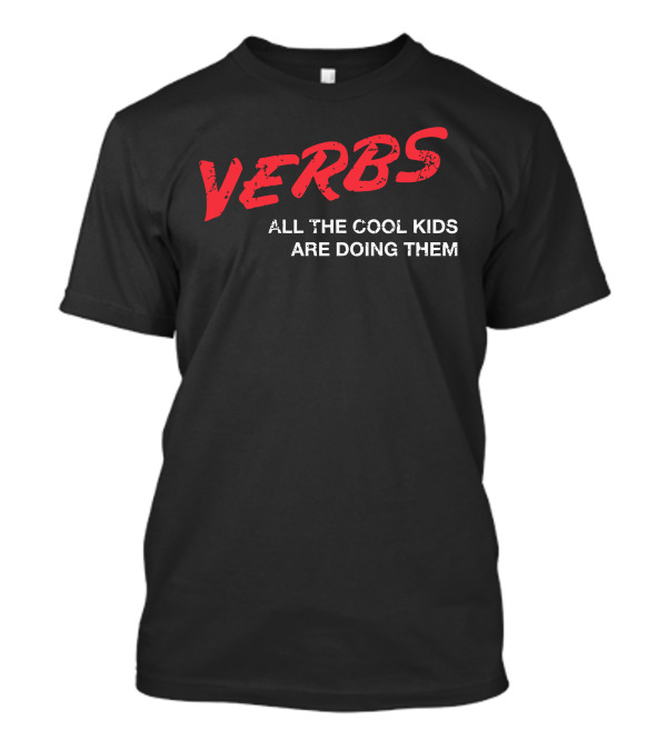 VERBS All The Cool Kids Are Doing Them T-Shirt