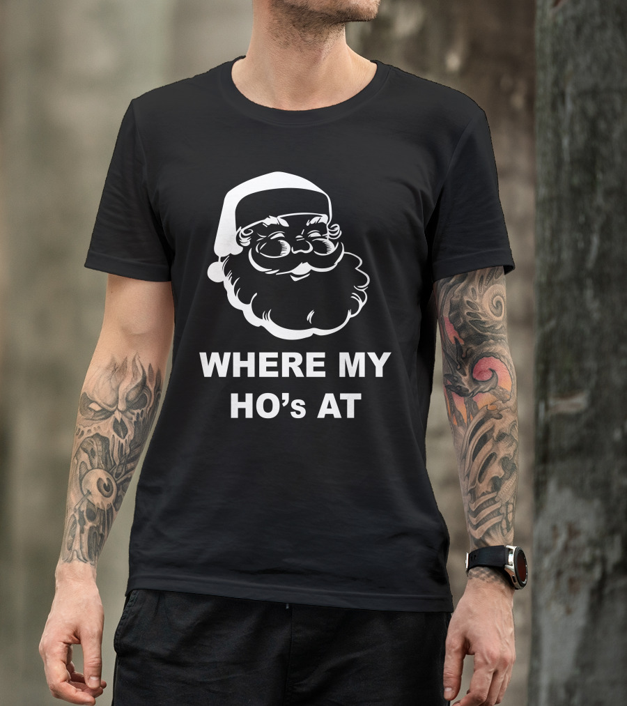 WHERE MY HO'S AT SANTA FACE T-Shirt