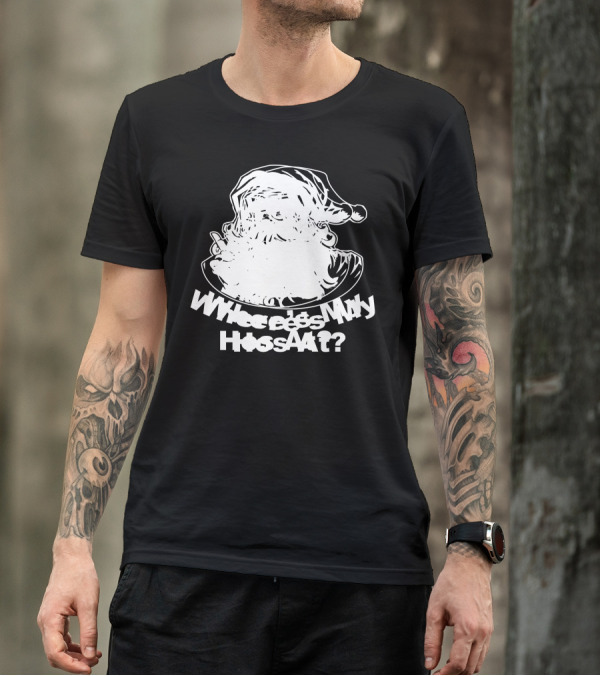 Wheres My Hos At Santa Claus Christmas Humor T-Shirt