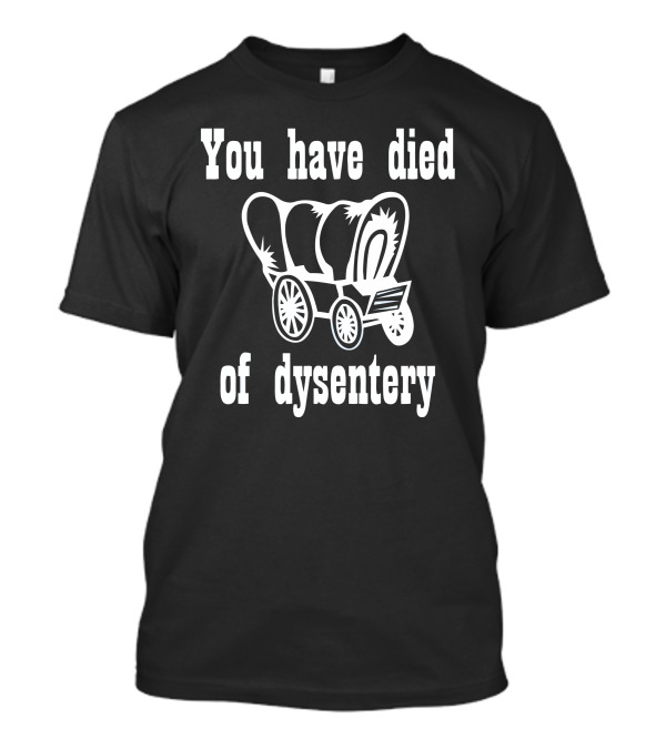 You Have Died Of Dysentery Oregon Trail Wagon Retro Nostalgia T-Shirt