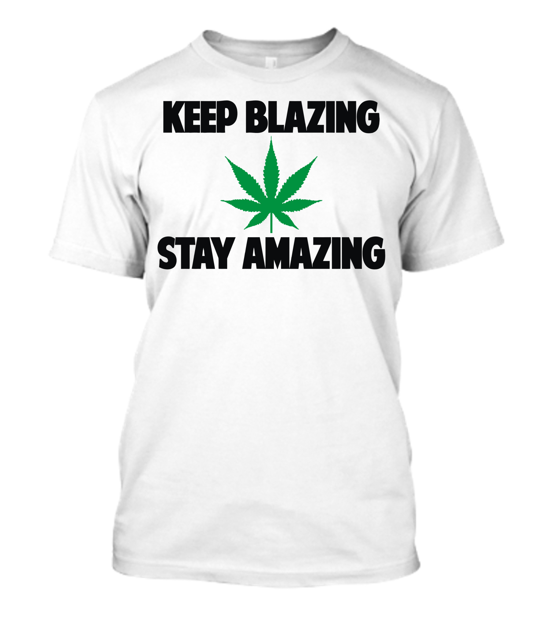 Keep Blazing Stay Amazing Weed Marijuana Leaf T-Shirt
