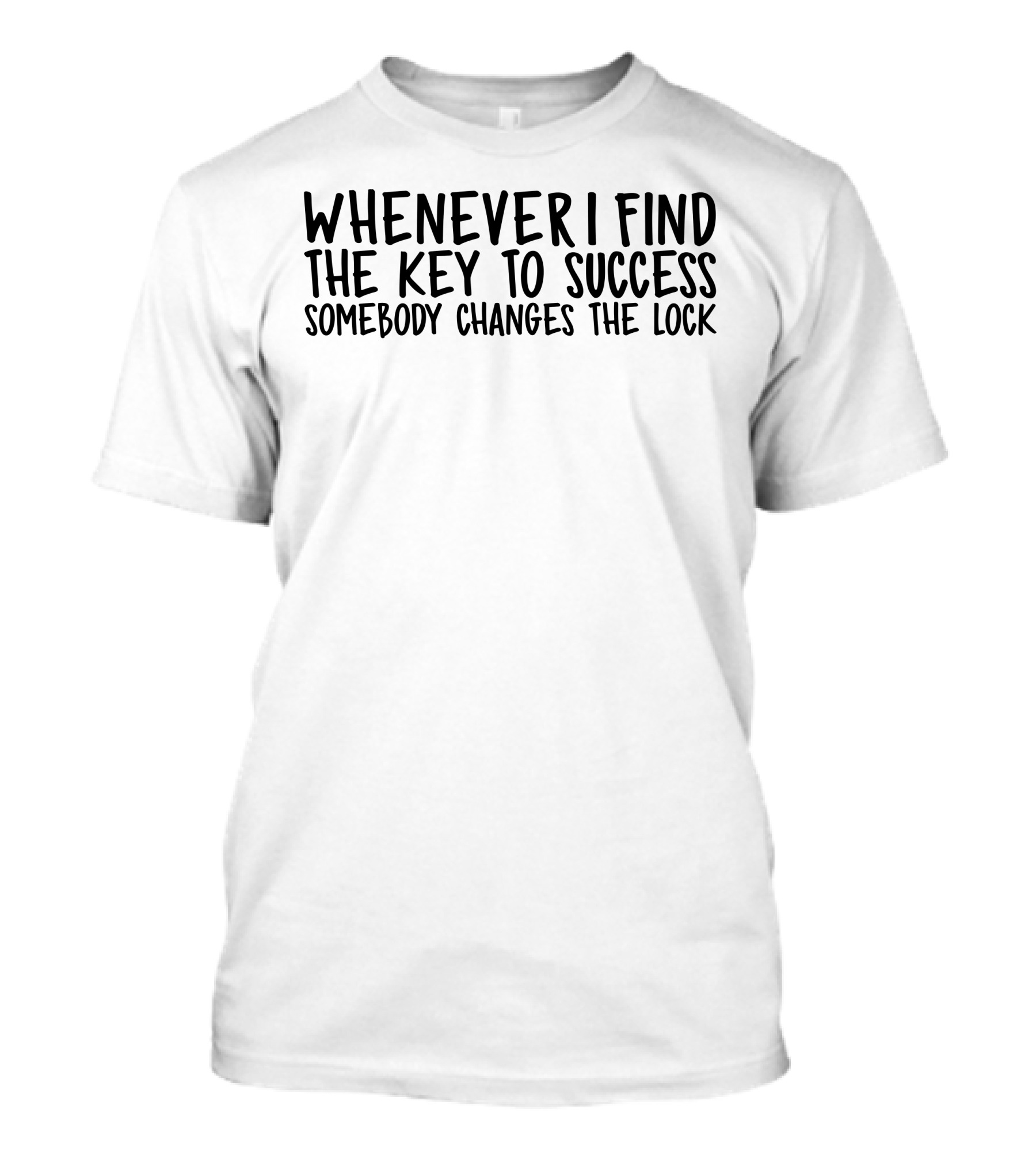 Whenever I Find The Key To Success Somebody Changes The Lock T-Shirt