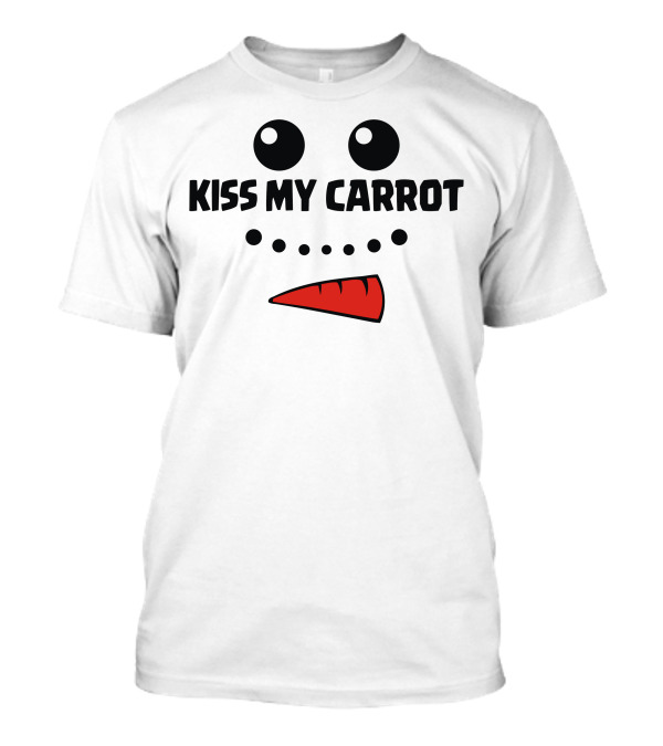 Kiss My Carrot Snowman Face With Eyes And Carrot Nose T-Shirt