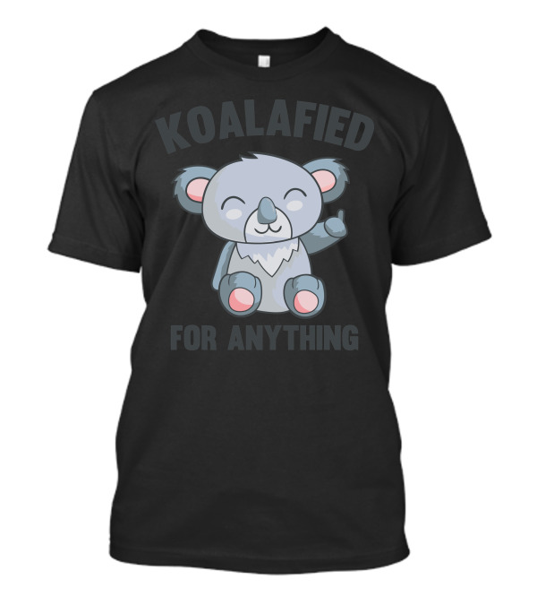 KOALAFIED FOR ANYTHING Cute Cartoon Koala T-Shirt