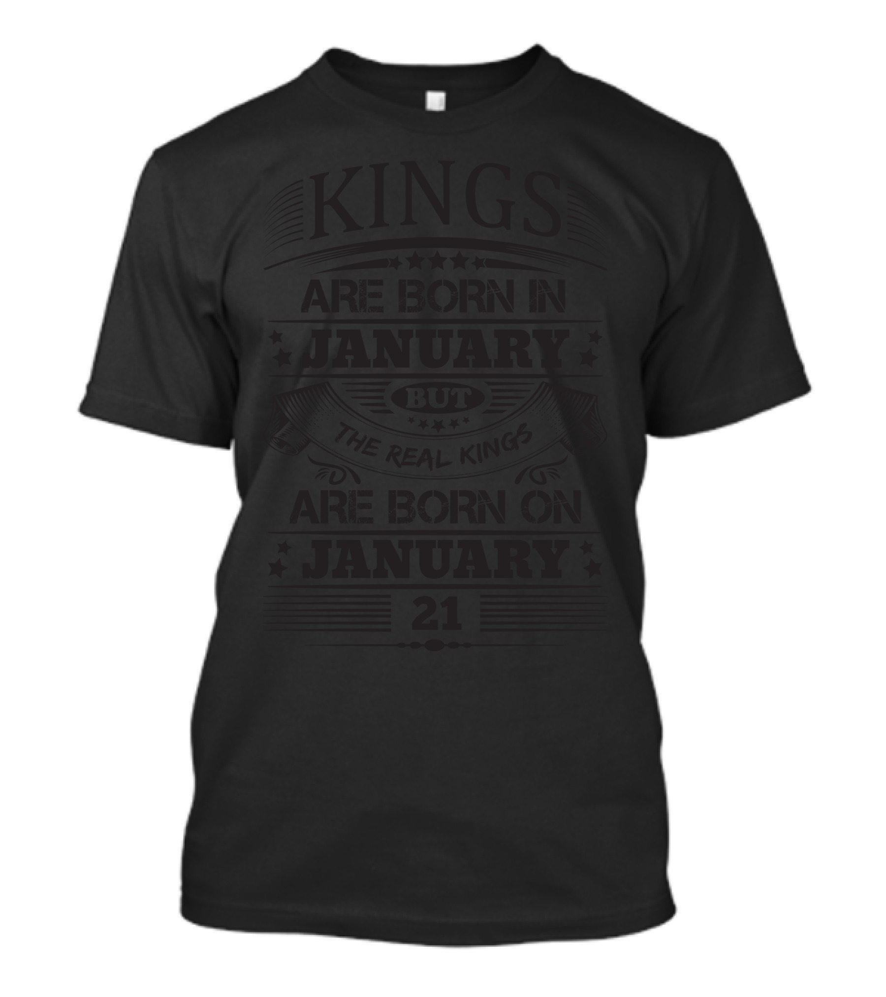 KING'S ARE BORN IN JANUARY THE REAL KINGS ARE BORN ON JANUARY 21 T-Shirt