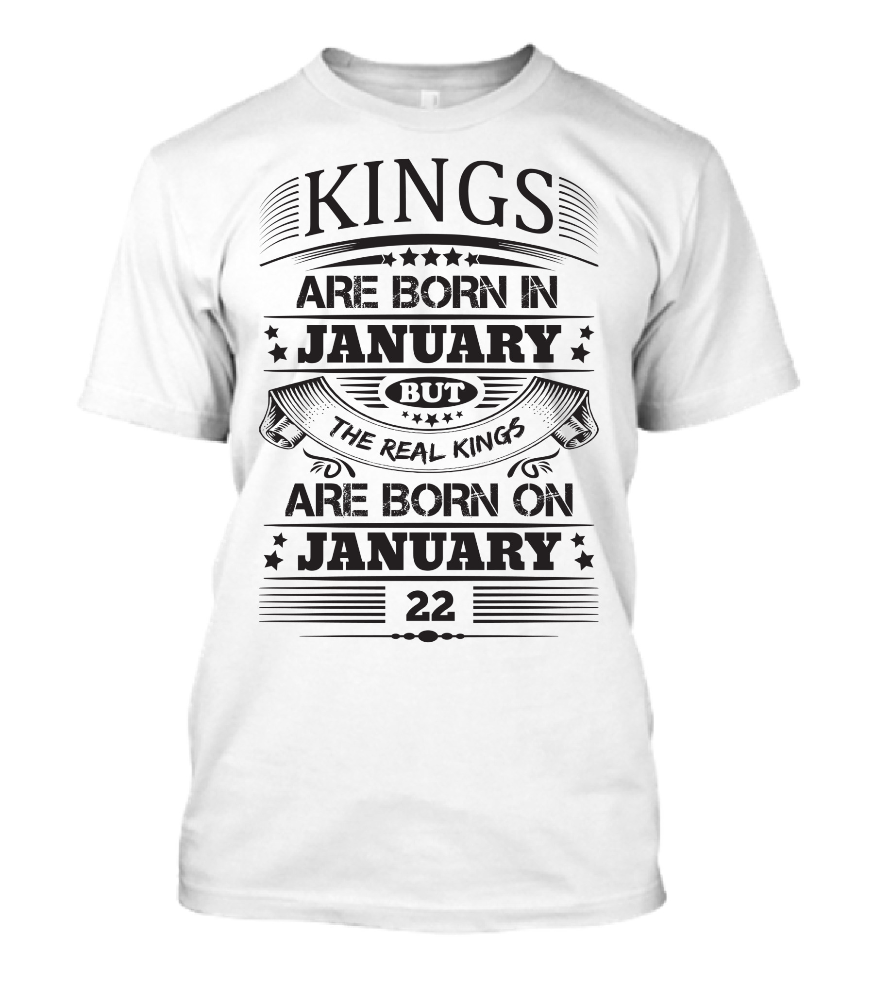 Kings Are Born In January But Real Kings Are Born On January 22 T-Shirt
