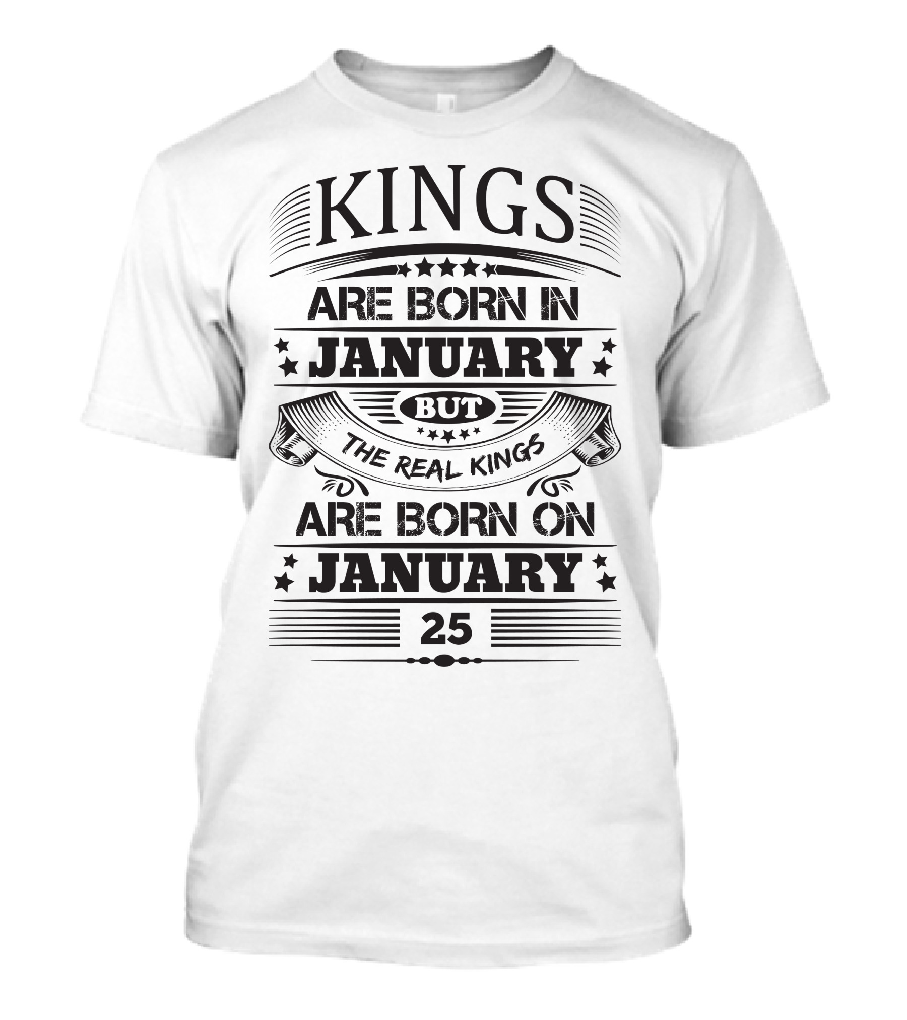Kings Are Born In January 25 Real Kings Are Born On January T-Shirt